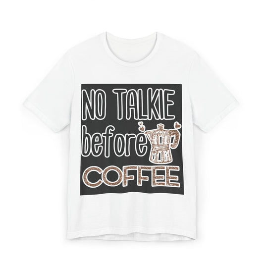 No Talkie Before Coffee T-Shirt — Funny Coffee Lover Shirt